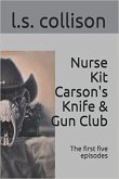 Nurse Kit Carson's Knife & Gun Club: The first five episodes (eBook, ePUB) Nurse Kit Carson's Knife & Gun Club: The first five episodes (eBook, ePUB)