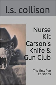Cover Nurse Kit Carson's Knife & Gun Club: The first five episodes (eBook, ePUB)