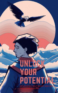 Cover Unlock Your Potential: Developing Self-Belief and Self-Trust for Success (eBook, ePUB)