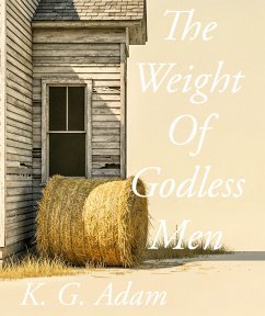 The Weight Of Godless Men (eBook, ePUB) - Adam, K. G. The Weight Of Godless Men (eBook, ePUB) - Adam, K. G.