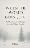 When the World Goes Quiet:Soft Interiors, Slow Living & the Art of Winter Comfort (eBook, ePUB)