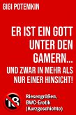 Er ist ein Gott unter den Gamern... und zwar in mehr als nur einer Hinsicht! - Riesengrößen, BWC-Erotik (Kurzgeschichte) (eBook, ePUB) Er ist ein Gott unter den Gamern... und zwar in mehr als nur einer Hinsicht! - Riesengrößen, BWC-Erotik (Kurzgeschichte) (eBook, ePUB)