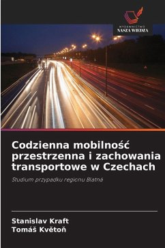 Codzienna mobilno¿¿ przestrzenna i zachowania transportowe w Czechach - Kraft, Stanislav;Kveton, Tomás Codzienna mobilno¿¿ przestrzenna i zachowania transportowe w Czechach - Kraft, Stanislav;Kveton, Tomás