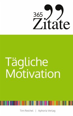 365 Zitate für tägliche Motivation - Reichel, Tim