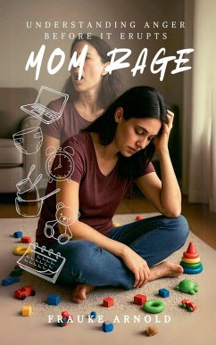 Mom Rage - Understanding Anger Before it Erupts - Arnold, Frauke