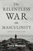 The Relentless War on Masculinity
