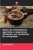 Meios de subsistência agrícolas e segurança alimentar em contextos de refugiados Meios de subsistência agrícolas e segurança alimentar em contextos de refugiados