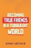 Becoming True Friends In A Turbulent World Becoming True Friends In A Turbulent World