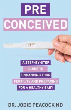 Cover Preconceived: A Step-By-Step Guide to Enhancing Your Fertility and Preparing Your Body for a Healthy Baby