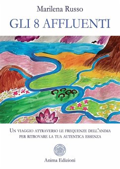 Cover Gli 8 affluenti. Un viaggio attraverso le frequenze dell'anima per ritrovare la tua autentica essenza