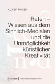 Raten - Wissen aus dem Sinnlich-Medialen und die Unmöglichkeit künstlicher Kreativität