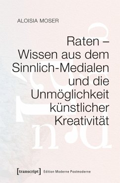 Cover Raten - Wissen aus dem Sinnlich-Medialen und die Unmöglichkeit künstlicher Kreativität