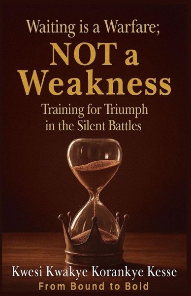 Waiting Is a Warfare; Not a Weakness Waiting Is a Warfare; Not a Weakness