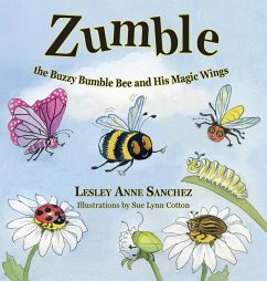 Zumble the Buzzy Bumble Bee and His Magic Wings - Sanchez, Lesley Anne Zumble the Buzzy Bumble Bee and His Magic Wings - Sanchez, Lesley Anne