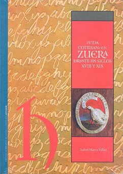 La vida cotiadiana en Zuera durante los siglos XVIII y XIX - Marco Villar, Isabel La vida cotiadiana en Zuera durante los siglos XVIII y XIX - Marco Villar, Isabel
