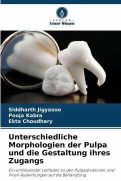 Unterschiedliche Morphologien der Pulpa und die Gestaltung ihres Zugangs - Jigyasoo, Siddharth;Kabra, Pooja;Choudhary, Ekta