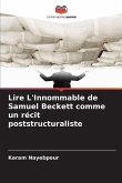 Lire L'Innommable de Samuel Beckett comme un récit poststructuraliste Lire L'Innommable de Samuel Beckett comme un récit poststructuraliste