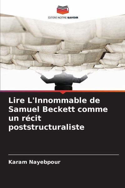 Lire L'Innommable de Samuel Beckett comme un récit poststructuraliste Lire L'Innommable de Samuel Beckett comme un récit poststructuraliste