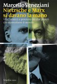 Nietzsche e Marx si davano la mano. Vita, intrecci e pensiero dei due profeti che sconvolsero il mondo