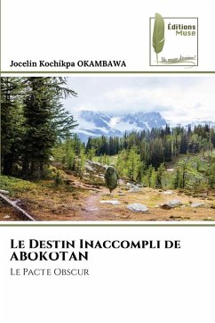 Le Destin Inaccompli de ABOKOTAN - OKAMBAWA, Jocelin Kochikpa Le Destin Inaccompli de ABOKOTAN - OKAMBAWA, Jocelin Kochikpa
