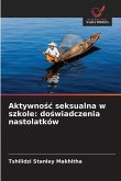 Aktywno¿¿ seksualna w szkole: do¿wiadczenia nastolatków Aktywno¿¿ seksualna w szkole: do¿wiadczenia nastolatków
