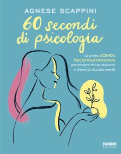 60 secondi di psicologia. La prima agenda psicotrasformativa per trovare chi sei davvero e vivere la vita che meriti - Scappini, Agnese 60 secondi di psicologia. La prima agenda psicotrasformativa per trovare chi sei davvero e vivere la vita che meriti - Scappini, Agnese