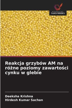 Reakcja grzybów AM na ró¿ne poziomy zawarto¿ci cynku w glebie - Krishna, Deeksha;Kumar Sachan, Hirdesh Reakcja grzybów AM na ró¿ne poziomy zawarto¿ci cynku w glebie - Krishna, Deeksha;Kumar Sachan, Hirdesh