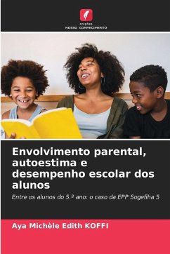 Envolvimento parental, autoestima e desempenho escolar dos alunos - Koffi, Aya Michèle Edith Envolvimento parental, autoestima e desempenho escolar dos alunos - Koffi, Aya Michèle Edith