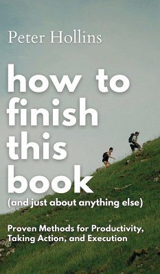 How to Finish This Book (And Just About Anything Else) - Hollins, Peter How to Finish This Book (And Just About Anything Else) - Hollins, Peter