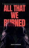 All That We Burned