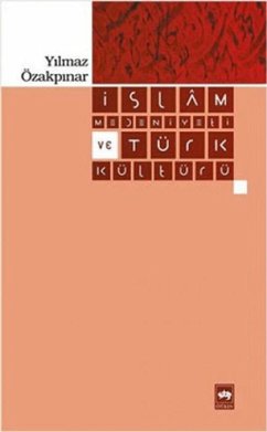 Islam Medeniyeti ve Türk Kültürü - Özakpinar, Yilmaz
