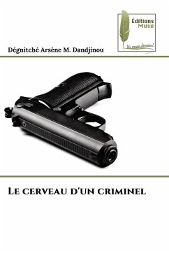 Le cerveau d'un criminel - Dandjinou, Dégnitché Arsène M. Le cerveau d'un criminel - Dandjinou, Dégnitché Arsène M.