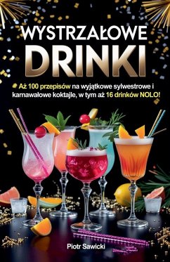 Cover Wystrza¿owe drinki. A¿ 100 przepisów na wyj¿tkowe sylwestrowe i karnawa¿owe koktajle, w tym a¿ 16 drinków NOLO!