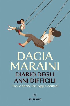 Diario degli anni difficili. Con le donne di ieri, oggi e domani - Maraini, Dacia Diario degli anni difficili. Con le donne di ieri, oggi e domani - Maraini, Dacia