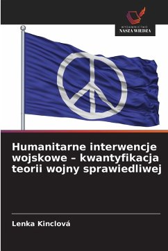Cover Humanitarne interwencje wojskowe - kwantyfikacja teorii wojny sprawiedliwej