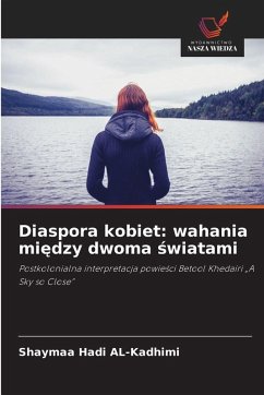Diaspora kobiet: wahania mi¿dzy dwoma ¿wiatami - AL-Kadhimi, Shaymaa Hadi Diaspora kobiet: wahania mi¿dzy dwoma ¿wiatami - AL-Kadhimi, Shaymaa Hadi