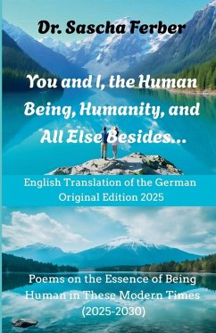 You and I, the Human Being, Humanity, and All Else Besides... - Ferber, Sascha You and I, the Human Being, Humanity, and All Else Besides... - Ferber, Sascha