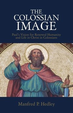 Cover The Colossian Image: Paul's Vision for Renewed Humanity and Life in Christ in Colossians