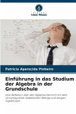 Einführung in das Studium der Algebra in der Grundschule Einführung in das Studium der Algebra in der Grundschule