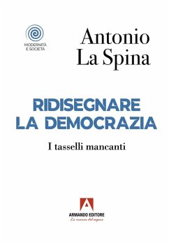 Ridisegnare la democrazia. I tasselli mancanti - La Spina, Antonio
