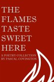 The Flames Taste Sweet Here The Flames Taste Sweet Here