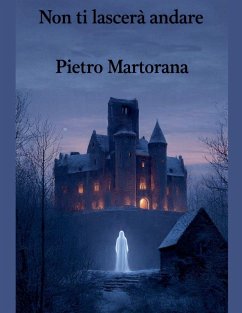Non ti lascerà andare - Martorana, Pietro Non ti lascerà andare - Martorana, Pietro