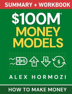 $100M Money Models Summary and Workbook - Hormozi, Alex