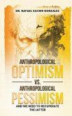 Anthropological Optimism vs. Anthropological Pessimism Anthropological Optimism vs. Anthropological Pessimism