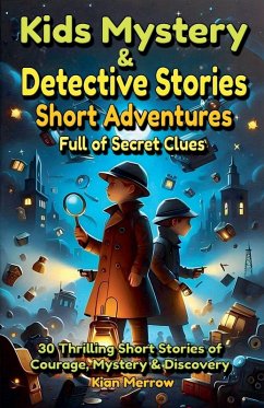 Kids Mystery & Detective Stories Short Adventures Full of Secret Clues - Merrow, Kian Kids Mystery & Detective Stories Short Adventures Full of Secret Clues - Merrow, Kian