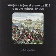 Zaragoza según el plano de 1712 y su vecindario de 1723 - Ballestín Miguel, José María