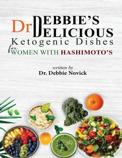 Dr. Debbie's DELICIOUS KETOGENIC DISHES FOR WOMEN WITH HASHIMOTO'S - Novick, Debbie Dr. Debbie's DELICIOUS KETOGENIC DISHES FOR WOMEN WITH HASHIMOTO'S - Novick, Debbie