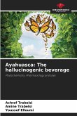 Ayahuasca: The hallucinogenic beverage Ayahuasca: The hallucinogenic beverage