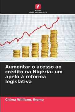 Aumentar o acesso ao crédito na Nigéria: um apelo à reforma legislativa - Iheme, Chima Williams Aumentar o acesso ao crédito na Nigéria: um apelo à reforma legislativa - Iheme, Chima Williams