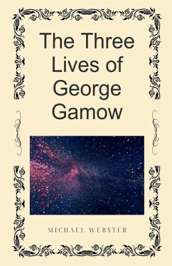 The Three Lives of George Gamow - Webster, Michael